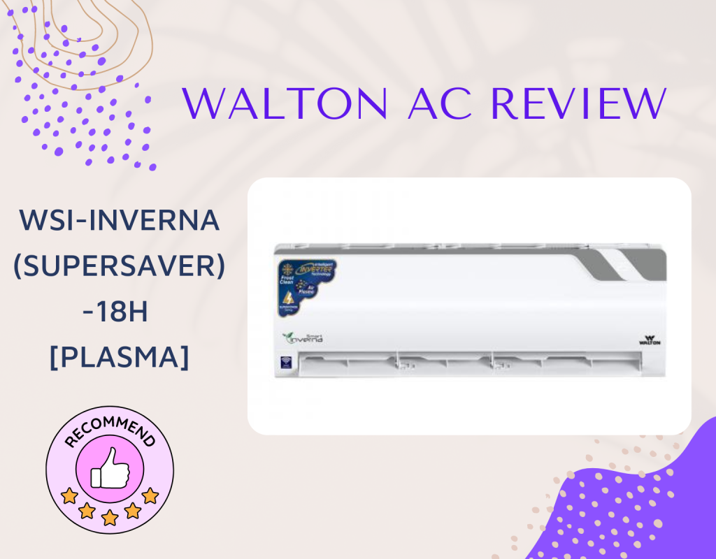 Walton AC Review - Model: Walton Inverna Supersaver - 18H Plasma